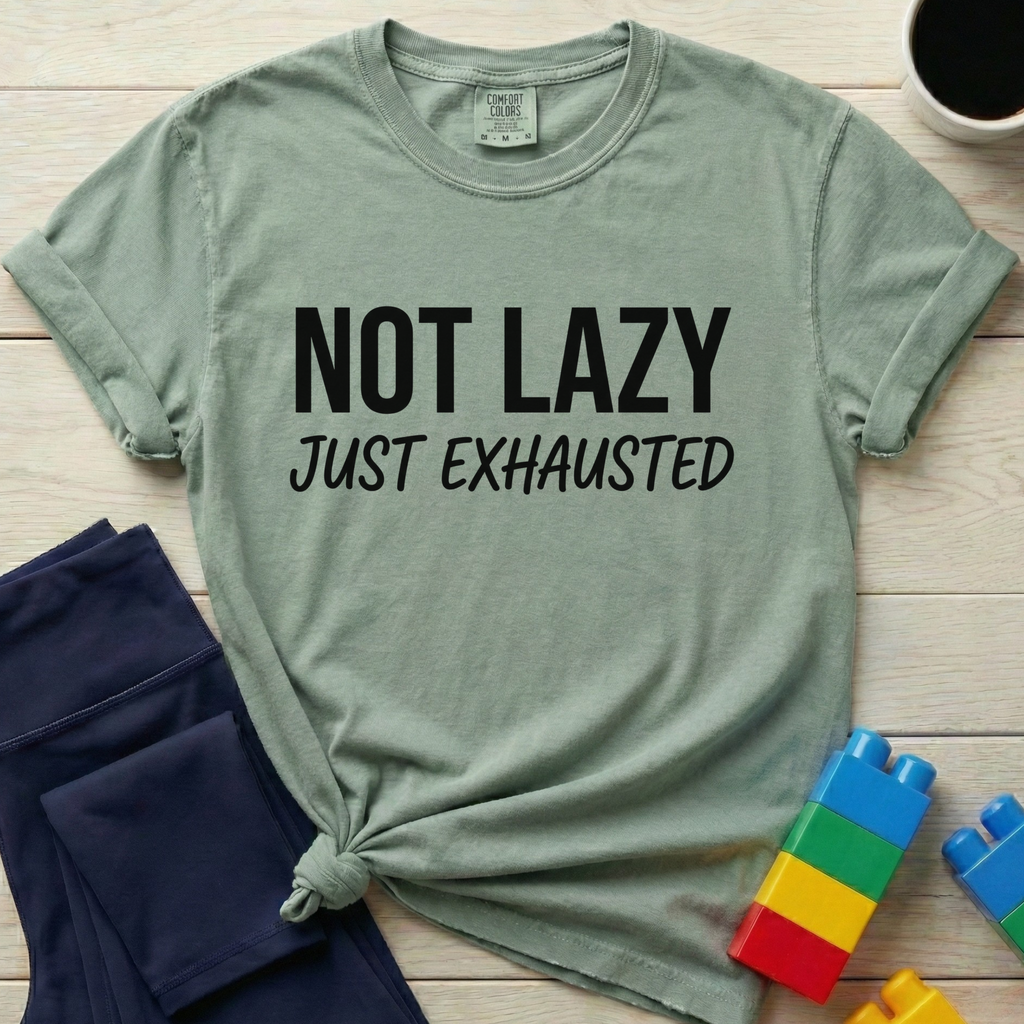 Not Lazy Just Exhausted T-Shirt