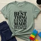 Best Thing I Ever Made T-shirt