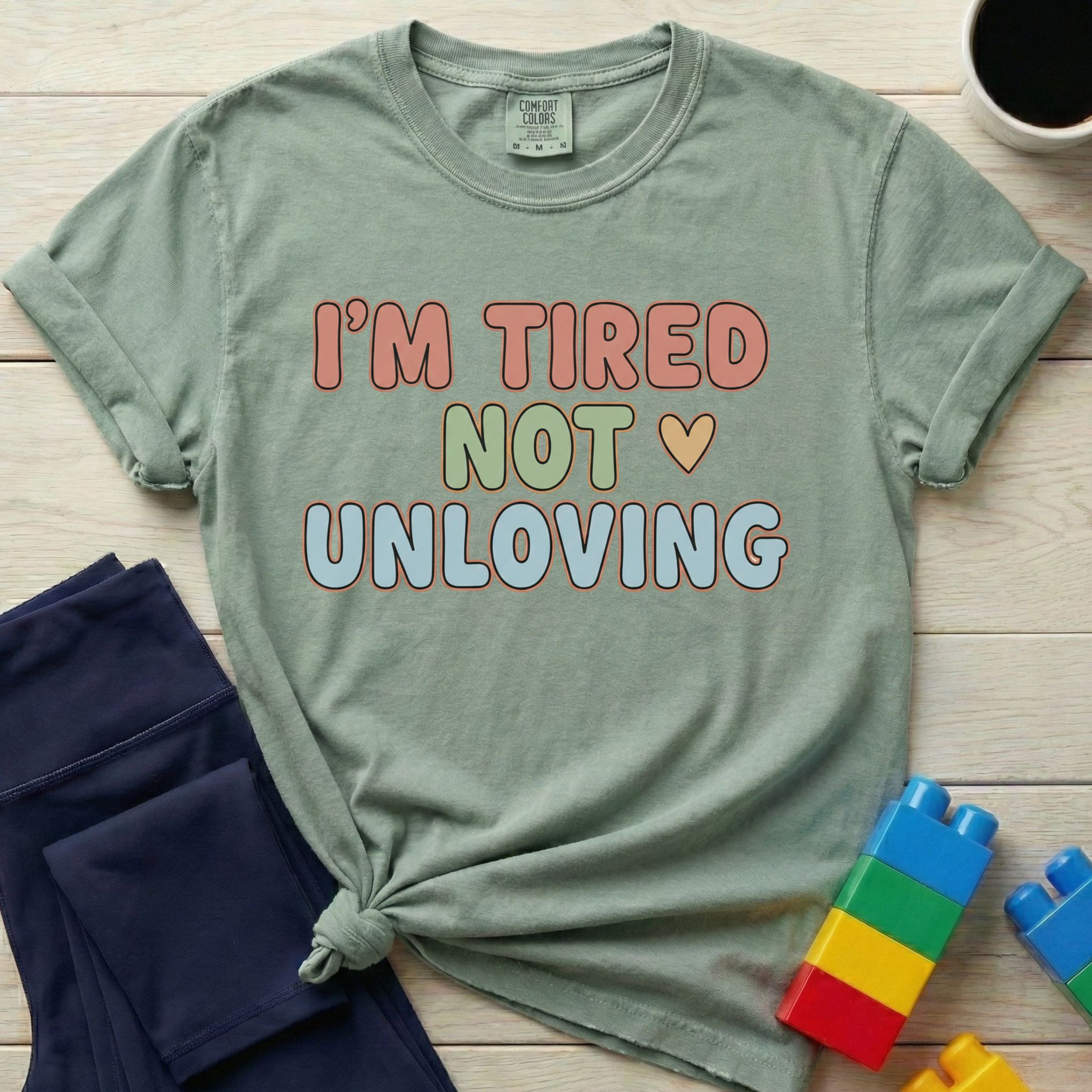 I'm Tired Not Unloving T-shirt