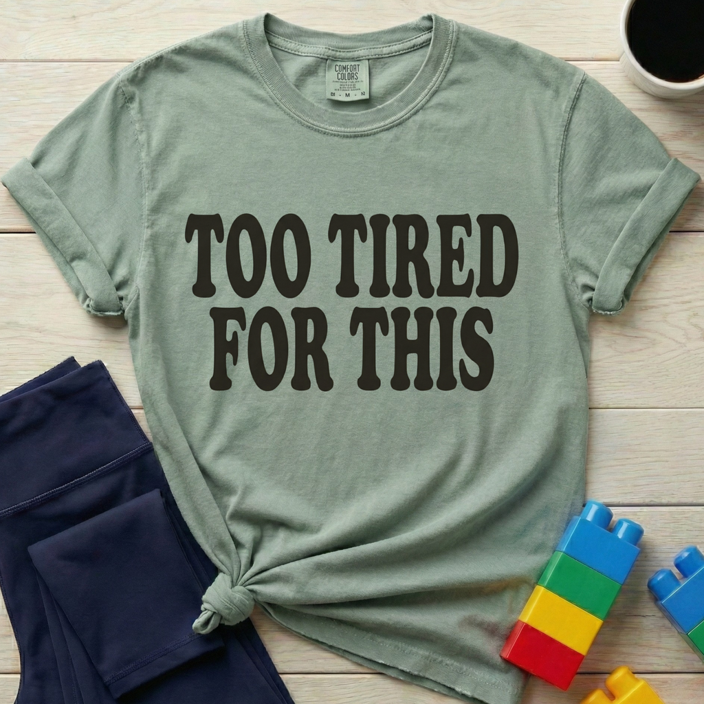 Too Tired For This T-Shirt