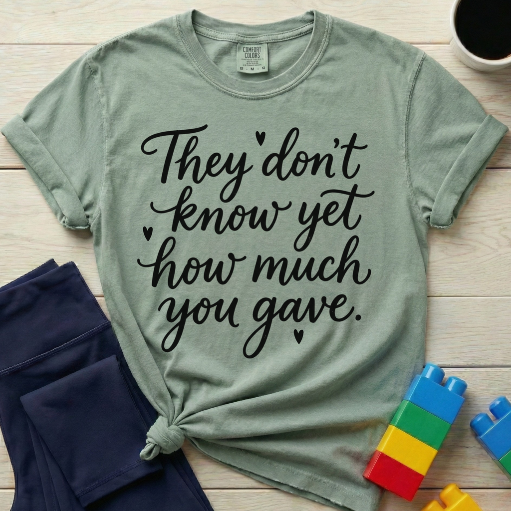 How Much You Gave T-shirt