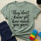 How Much You Gave T-shirt