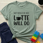 Nap Would Be Nice Latte Will Do T-Shirt