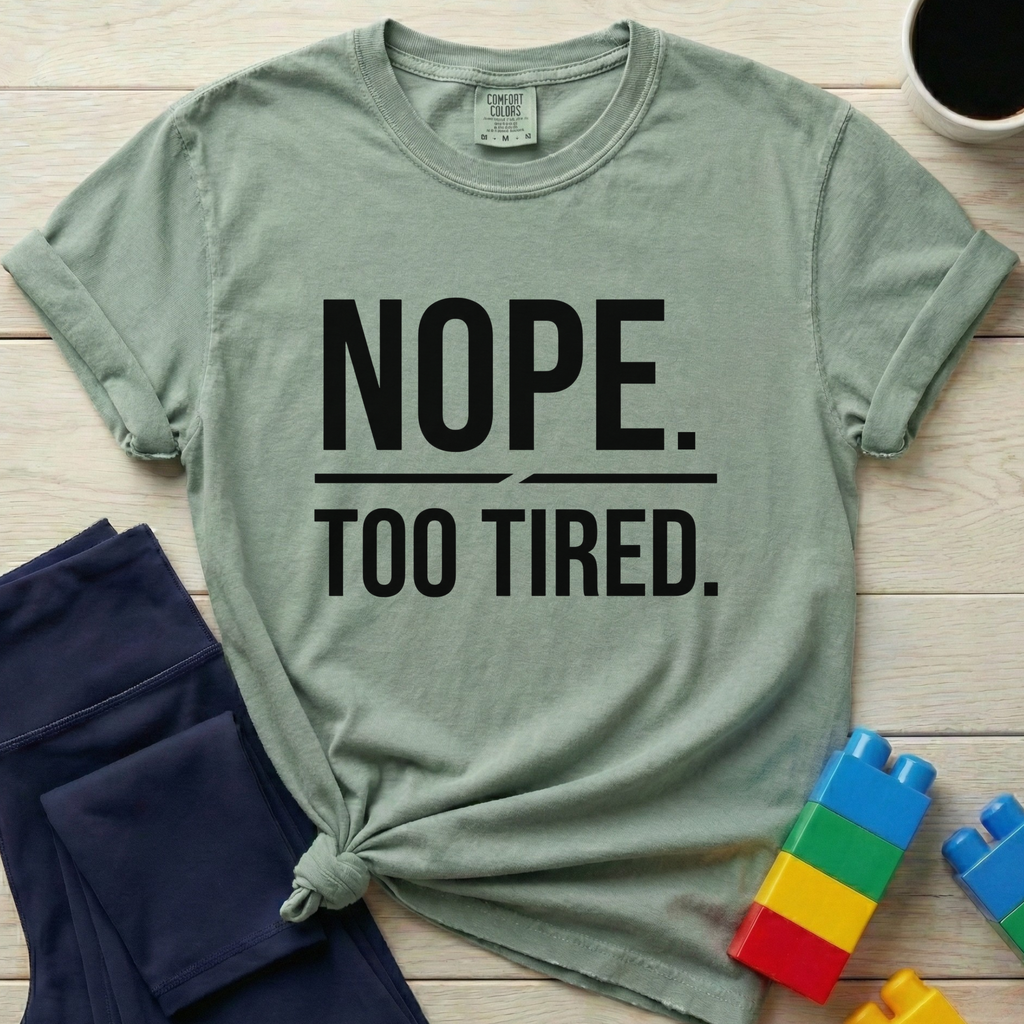 Nope Too Tired T-Shirt