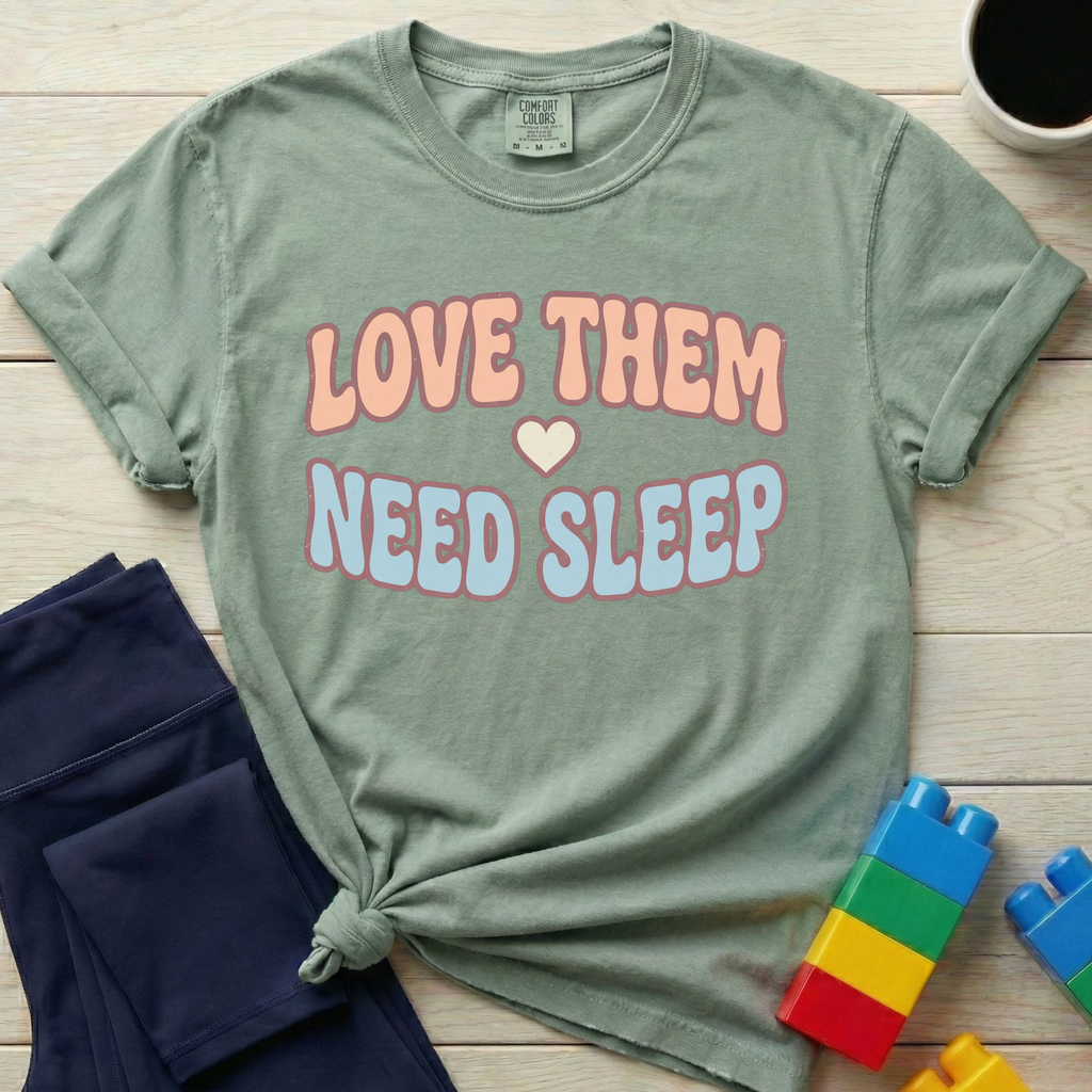 Love Them Need Sleep T-Shirt