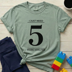 Need 5 More Minutes T-Shirt