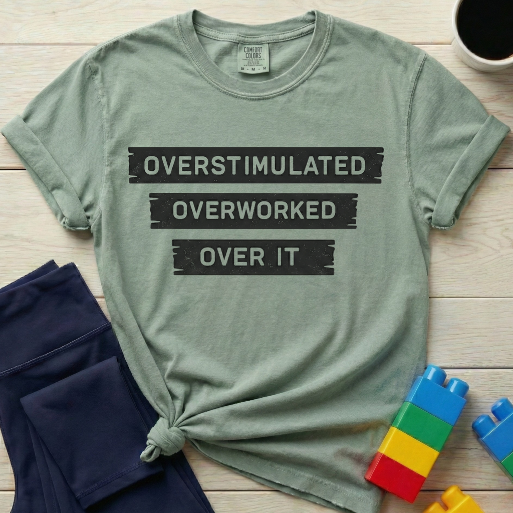 Overstimulated Overworked Over It T-shirt