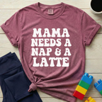 Mama Needs A Nap & A Latte T-shirt