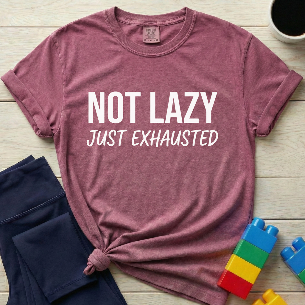Not Lazy Just Exhausted T-Shirt