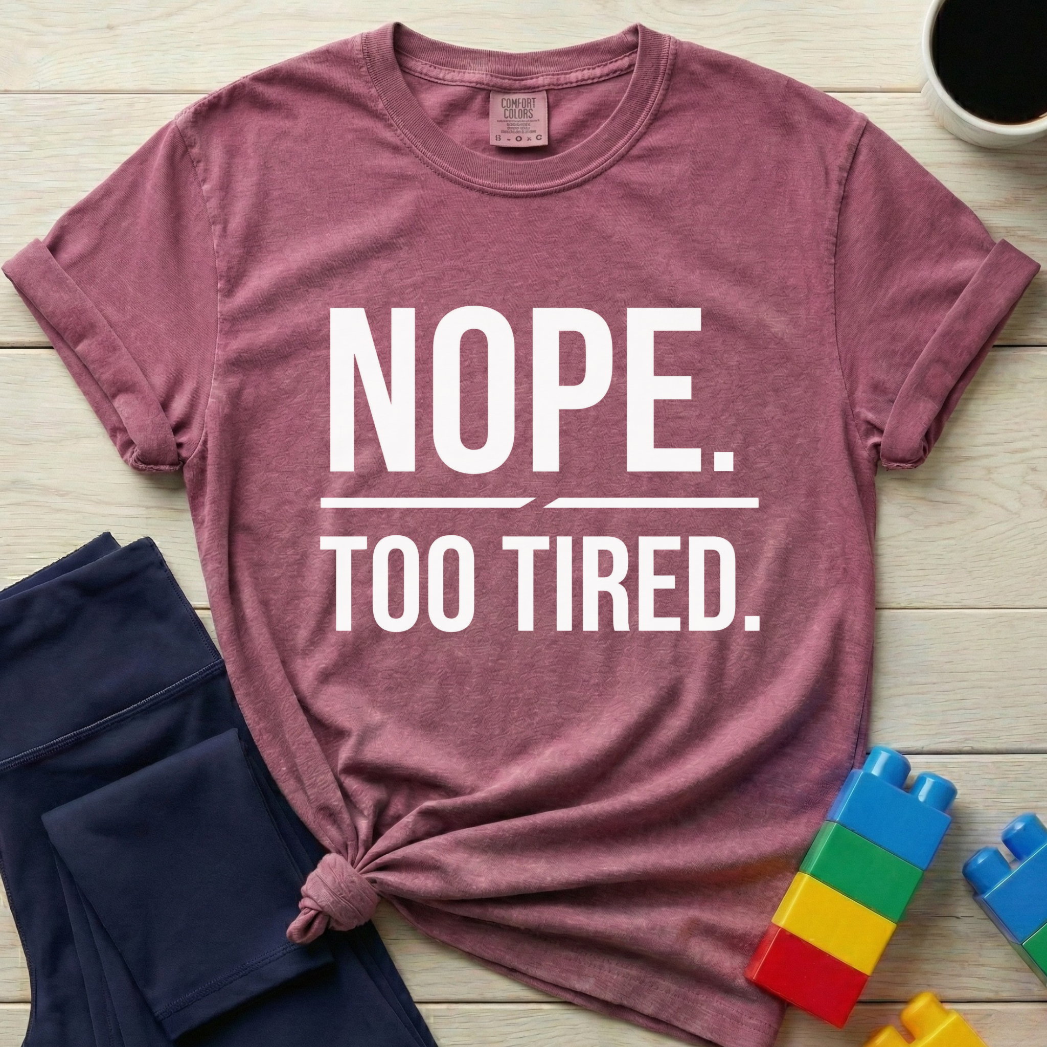 Nope Too Tired T-Shirt