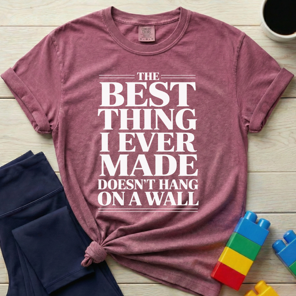 Best Thing I Ever Made T-shirt