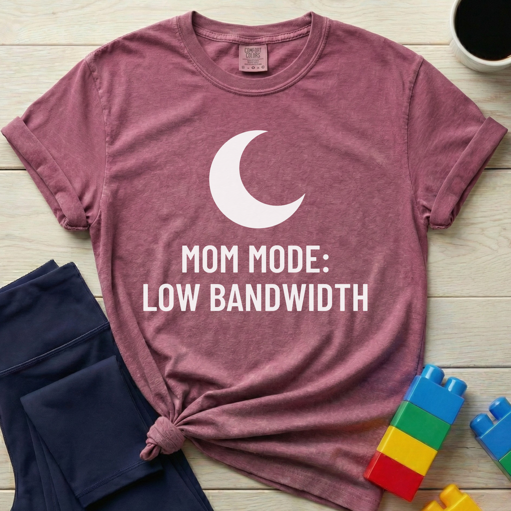 Mom Mode Low Bandwidth T-shirt