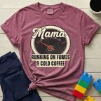Mama Running On Fumes And Cold Coffee T-shirt