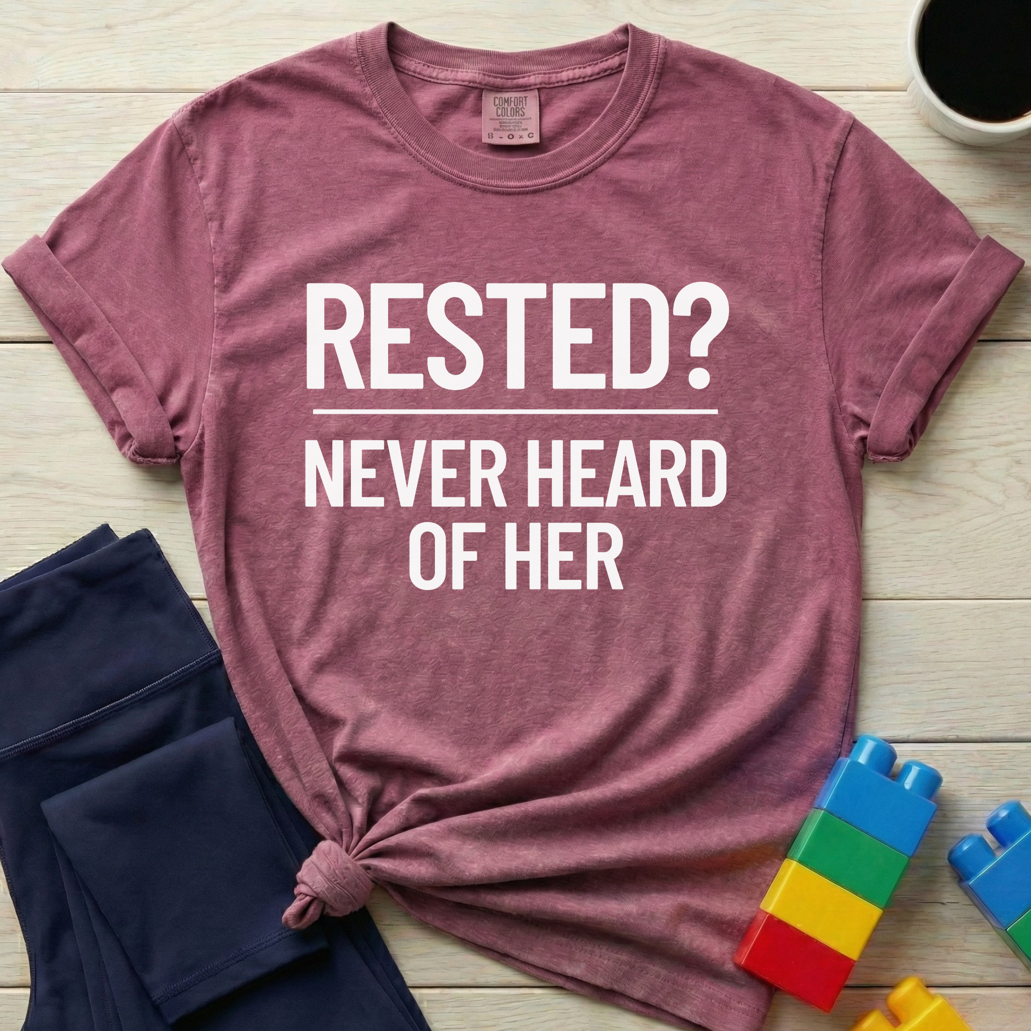 Rested Never Heard Of Her T-Shirt
