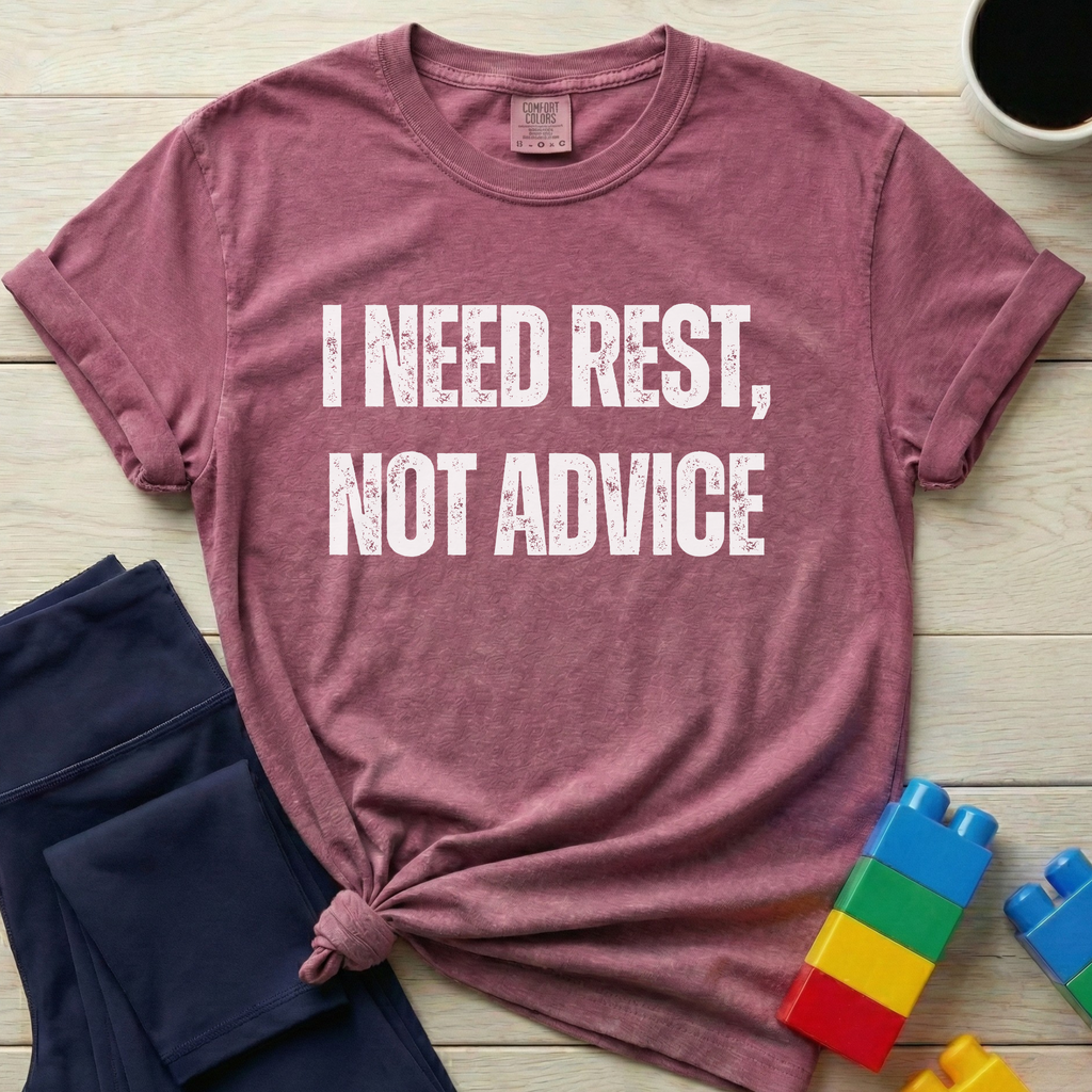 I Need Rest Not Advice T-shirt