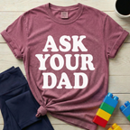 Ask Your Dad T-Shirt
