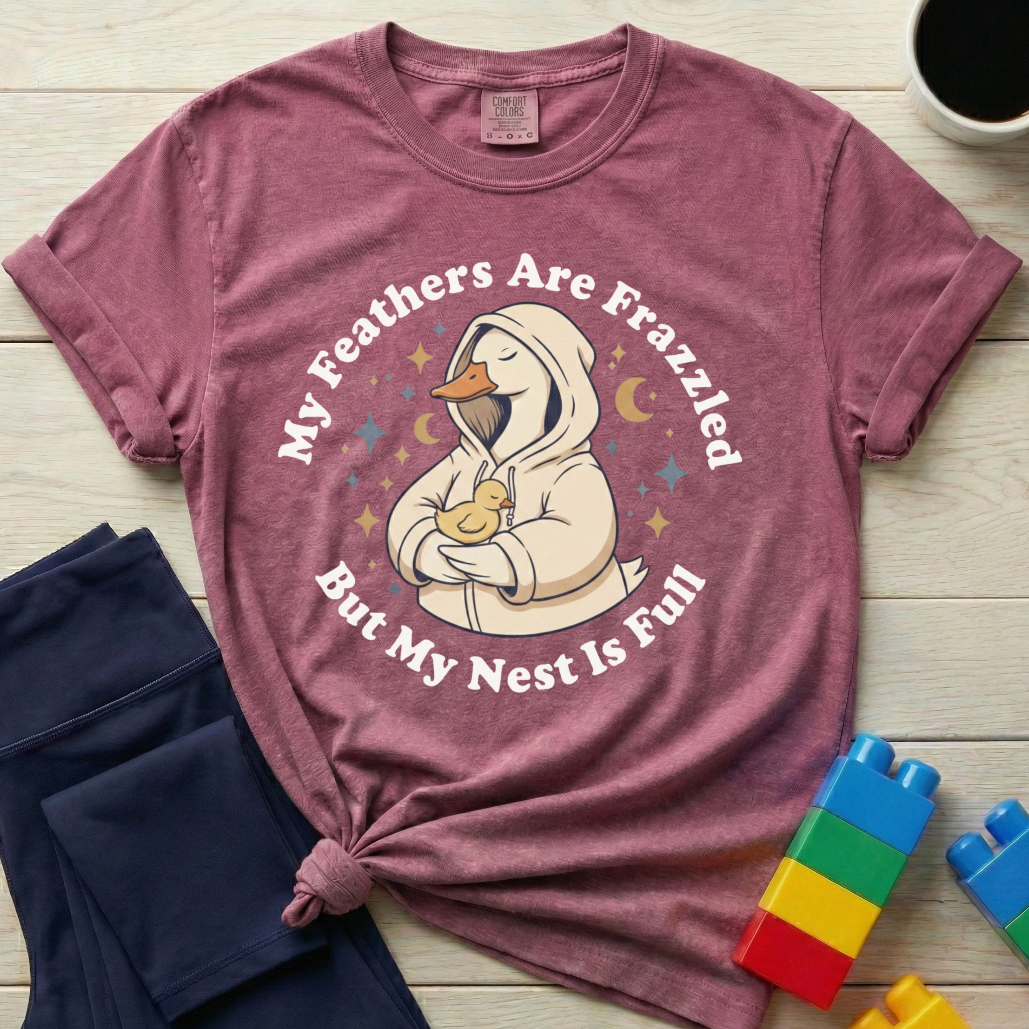 My Feathers Are Frazzled But My Nest Is Full T-shirt