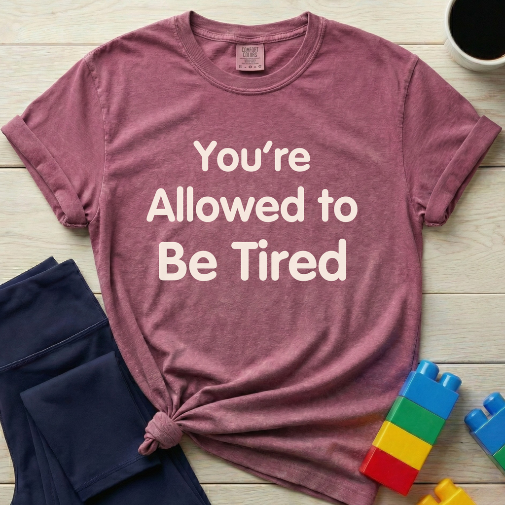 You're Allowed To Be Tired T-shirt