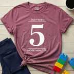 Need 5 More Minutes T-Shirt