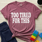 Too Tired For This T-Shirt