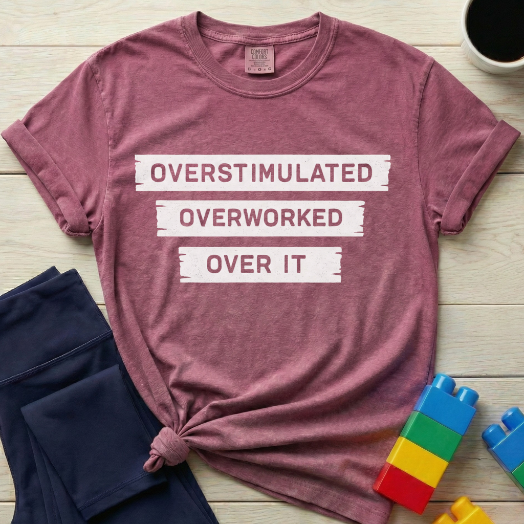 Overstimulated Overworked Over It T-shirt
