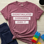 Overstimulated Overworked Over It T-shirt