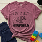 Low Energy High Responsibility T-Shirt