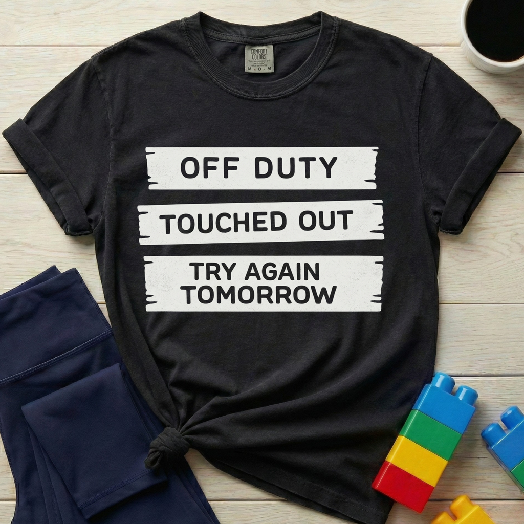 Off Duty Touched Out Try Again Tomorrow T-shirt