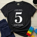 Need 5 More Minutes T-Shirt