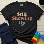 Still Showing Up T-shirt
