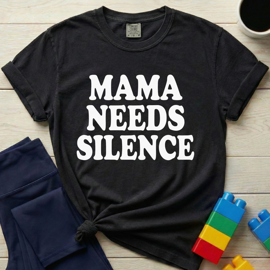 Mama Needs Silence T-Shirt