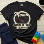 Mama Running On Fumes And Cold Coffee T-shirt
