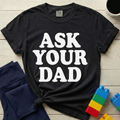 Ask Your Dad T-Shirt