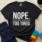 Nope Too Tired T-Shirt