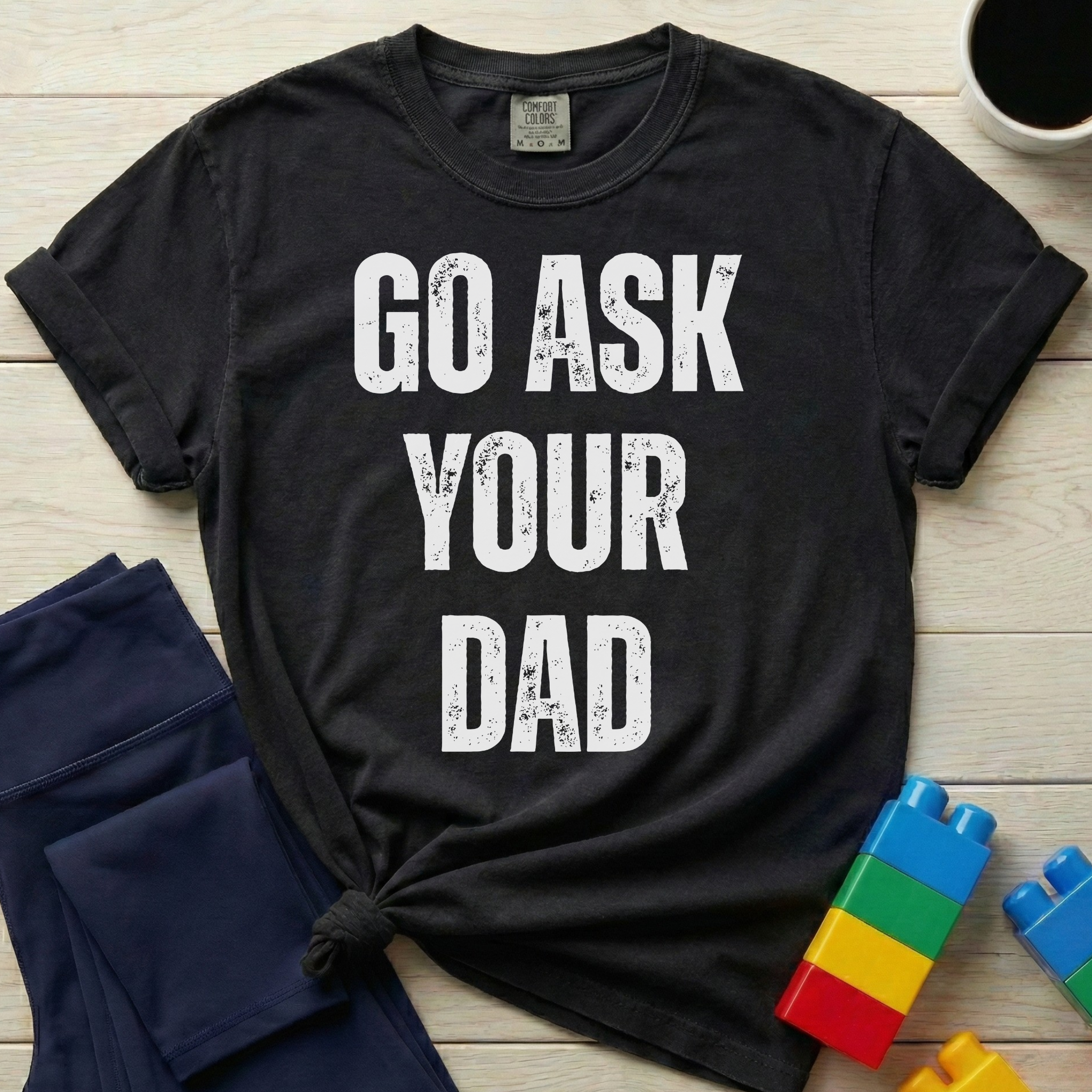 Go Ask Your Dad T-shirt