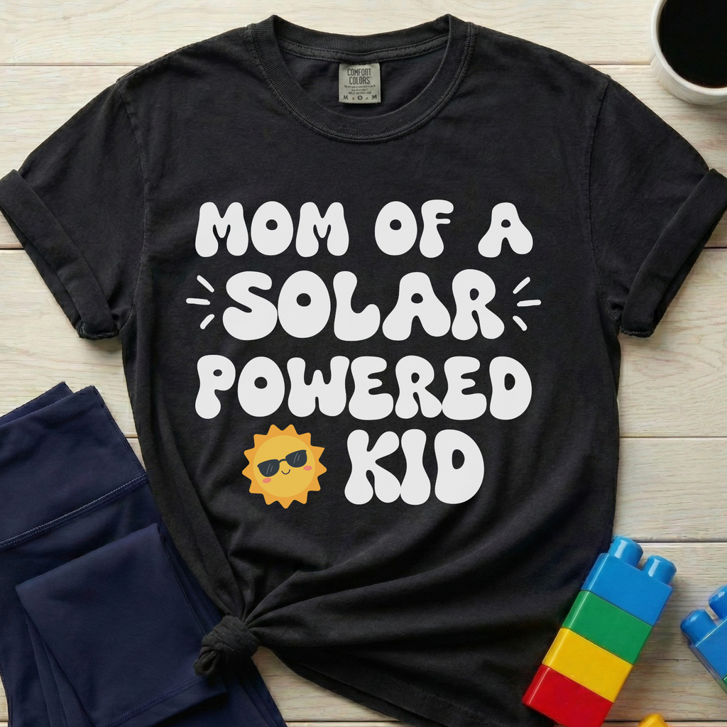 Mom Of A Solar Powered Kid T-Shirt