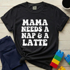 Mama Needs A Nap & A Latte T-shirt