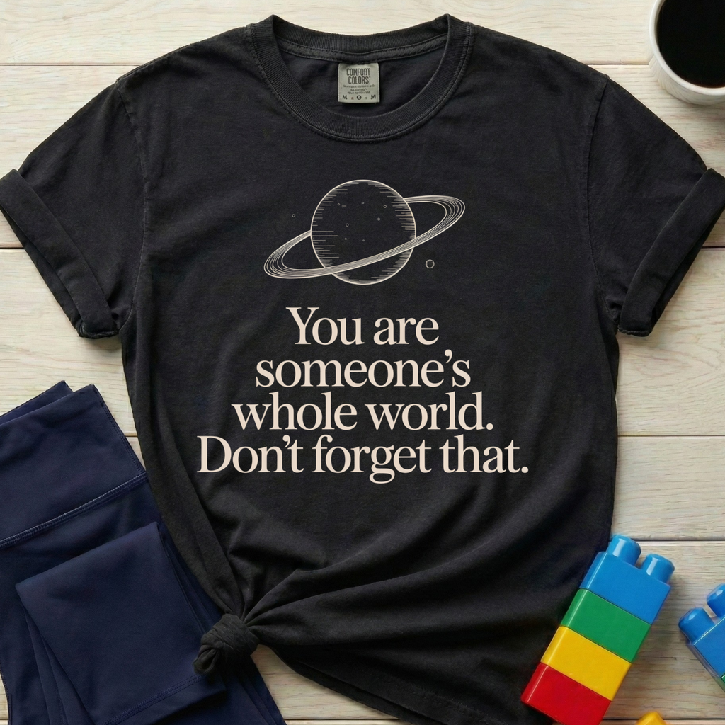 Someone's Whole World T-shirt