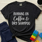 Running on Coffee & Dry Shampoo T-Shirt