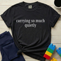 Carrying So Much Quietly T-shirt