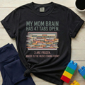 Mom Brain 47 Tabs Open T-shirt