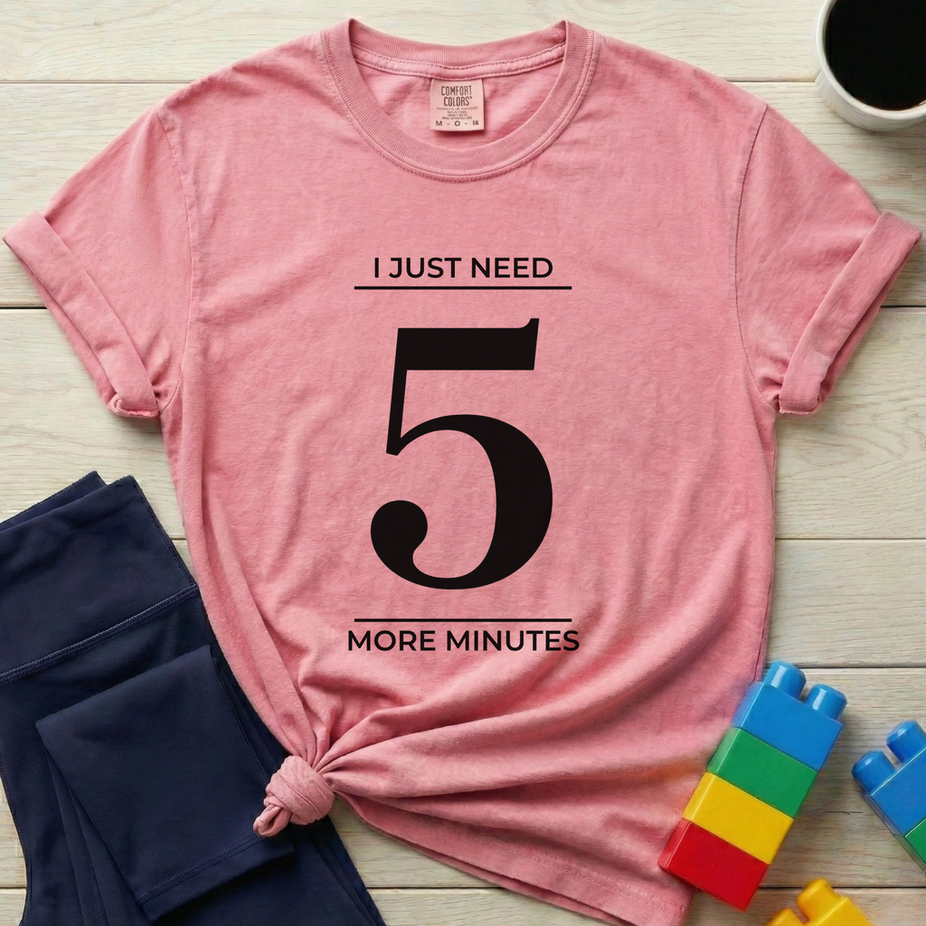 Need 5 More Minutes T-Shirt