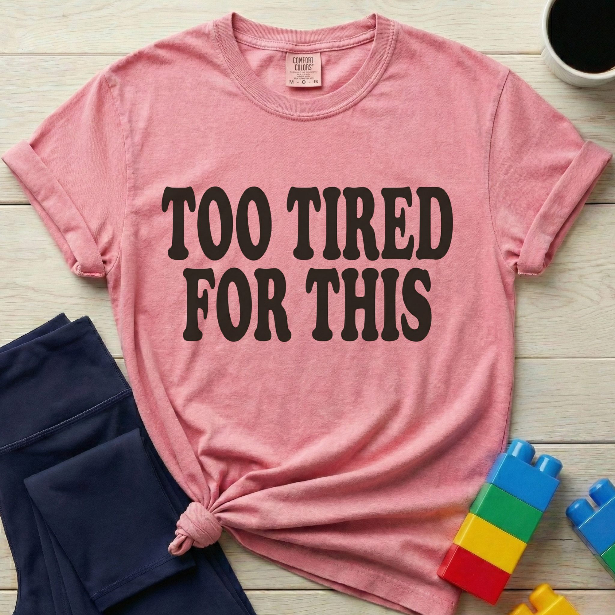 Too Tired For This T-Shirt