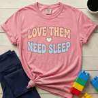 Love Them Need Sleep T-Shirt