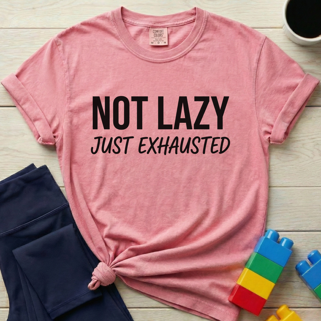 Not Lazy Just Exhausted T-Shirt