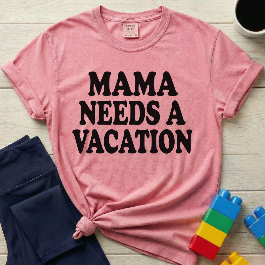 Mama Needs A Vacation T-Shirt
