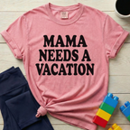 Mama Needs A Vacation T-Shirt