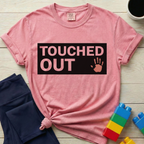 Touched Out T-shirt