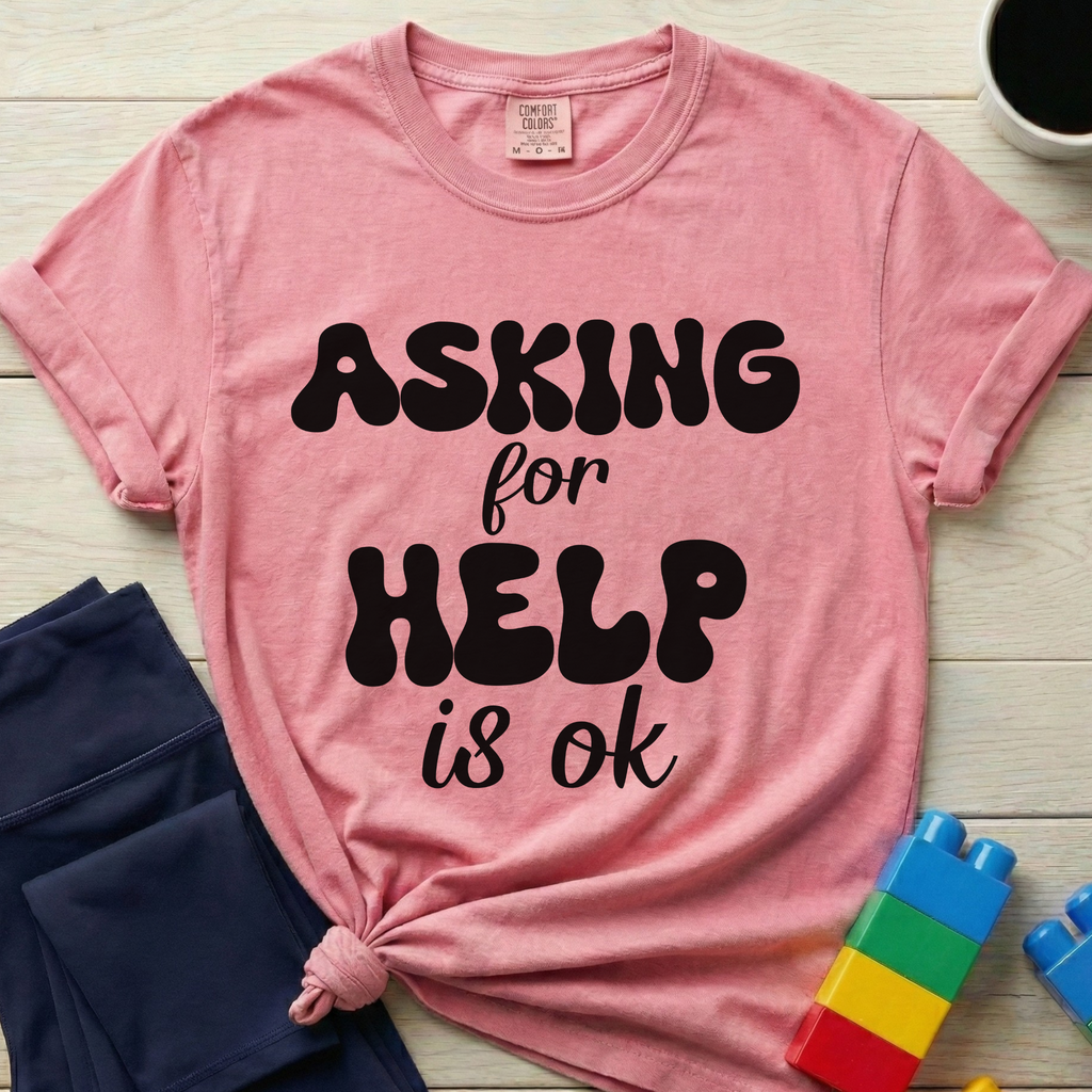Asking For Help Is Ok T-Shirt