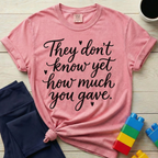 How Much You Gave T-shirt